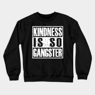 Kindness Is so Gangster Positive Motivation Be Kind Crewneck Sweatshirt